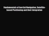 [Read Book] Fundamentals of Inertial Navigation Satellite-based Positioning and their Integration