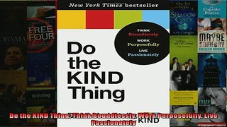 FREE PDF  Do the KIND Thing Think Boundlessly Work Purposefully Live Passionately  FREE BOOOK ONLINE