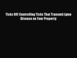 [Read Book] Ticks Off! Controlling Ticks That Transmit Lyme Disease on Your Property  Read
