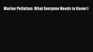 [Read Book] Marine Pollution: What Everyone Needs to Know®  EBook