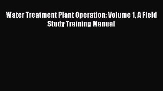 [Read Book] Water Treatment Plant Operation: Volume 1 A Field Study Training Manual  EBook