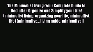 Read The Minimalist Living: Your Complete Guide to Declutter Organize and Simplify your Life!
