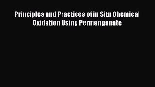 [Read Book] Principles and Practices of in Situ Chemical Oxidation Using Permanganate  EBook