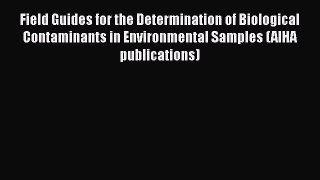 [Read Book] Field Guides for the Determination of Biological Contaminants in Environmental