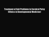[Read Book] Treatment of Gait Problems in Cerebral Palsy (Clinics in Developmental Medicine)