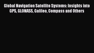 [Read Book] Global Navigation Satellite Systems: Insights into GPS GLONASS Galileo Compass