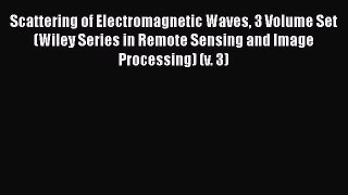 [Read Book] Scattering of Electromagnetic Waves 3 Volume Set (Wiley Series in Remote Sensing