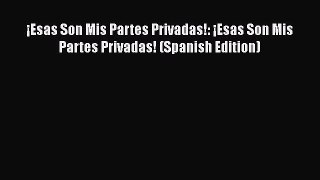 PDF ¡Esas Son Mis Partes Privadas!: ¡Esas Son Mis Partes Privadas! (Spanish Edition)  EBook