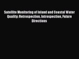 [Read Book] Satellite Monitoring of Inland and Coastal Water Quality: Retrospection Introspection