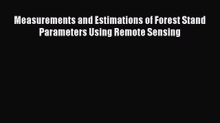 [Read Book] Measurements and Estimations of Forest Stand Parameters Using Remote Sensing Free