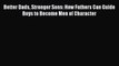 PDF Better Dads Stronger Sons: How Fathers Can Guide Boys to Become Men of Character  EBook