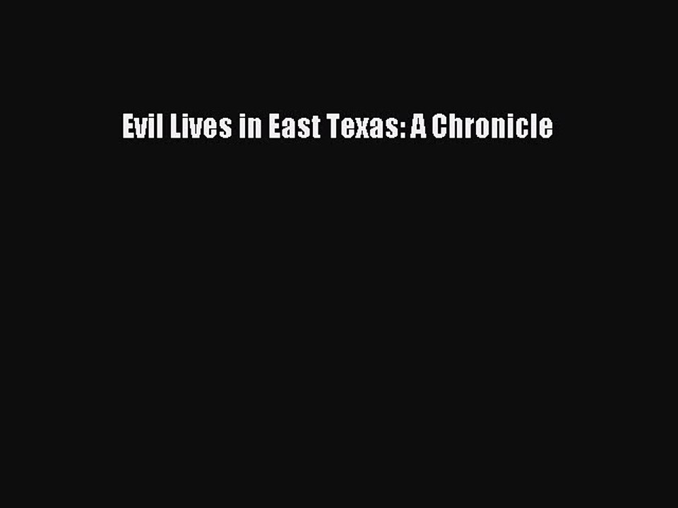 PDF Evil Lives in East Texas: A Chronicle Free Books