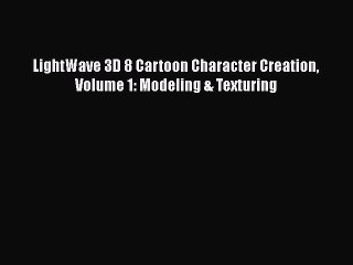 [Read Book] LightWave 3D 8 Cartoon Character Creation Volume 1: Modeling & Texturing  EBook