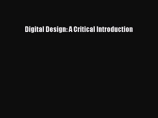 [Read Book] Digital Design: A Critical Introduction  EBook