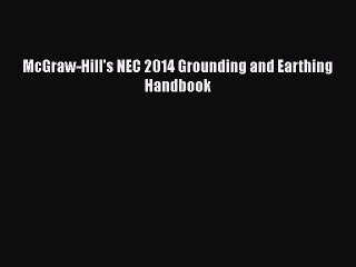 [Read Book] McGraw-Hill's NEC 2014 Grounding and Earthing Handbook  EBook