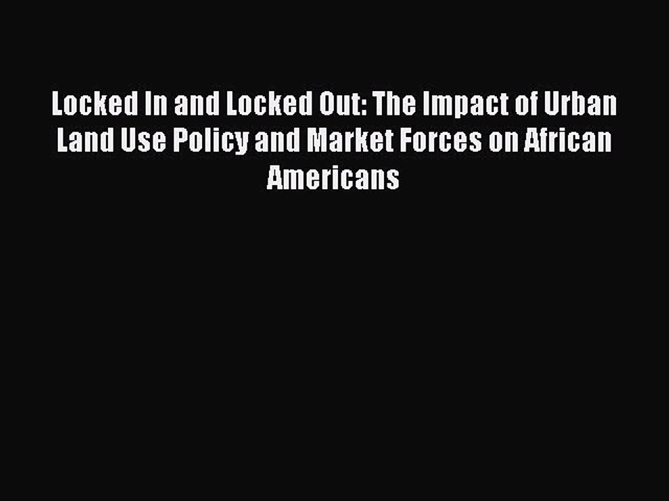 [Read Book] Locked In and Locked Out: The Impact of Urban Land Use Policy and Market Forces