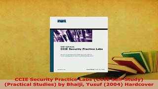 PDF  CCIE Security Practice Labs CCIE SelfStudy Practical Studies by Bhaiji Yusuf 2004 Read Full Ebook