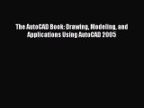 [Read Book] The AutoCAD Book: Drawing Modeling and Applications Using AutoCAD 2005  EBook