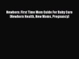 Download Newborn: First Time Mom Guide For Baby Care (Newborn Health New Moms Pregnancy)  EBook