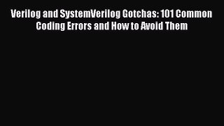 [Read Book] Verilog and SystemVerilog Gotchas: 101 Common Coding Errors and How to Avoid Them