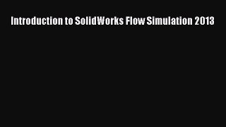 [Read Book] Introduction to SolidWorks Flow Simulation 2013  Read Online