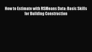 [Read Book] How to Estimate with RSMeans Data: Basic Skills for Building Construction  EBook