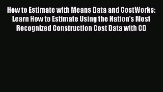 [Read Book] How to Estimate with Means Data and CostWorks: Learn How to Estimate Using the