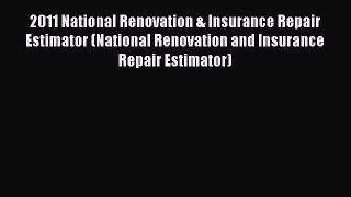 [Read Book] 2011 National Renovation & Insurance Repair Estimator (National Renovation and
