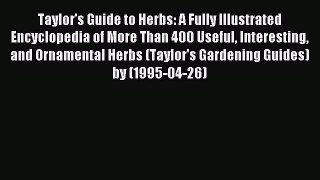 Read Taylor's Guide to Herbs: A Fully Illustrated Encyclopedia of More Than 400 Useful Interesting