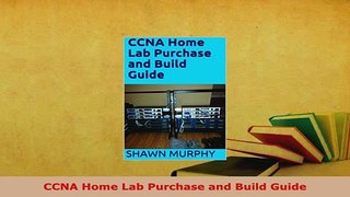 PDF  CCNA Home Lab Purchase and Build Guide Read Full Ebook
