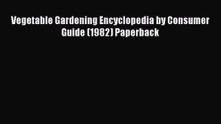 Download Vegetable Gardening Encyclopedia by Consumer Guide (1982) Paperback Ebook Free