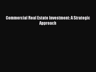 [Read Book] Commercial Real Estate Investment: A Strategic Approach  EBook