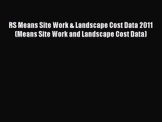 [Read Book] RS Means Site Work & Landscape Cost Data 2011 (Means Site Work and Landscape Cost