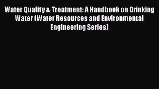 [Read Book] Water Quality & Treatment: A Handbook on Drinking Water (Water Resources and Environmental