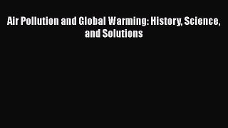 [Read Book] Air Pollution and Global Warming: History Science and Solutions  EBook