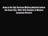 [Read Book] Army of the Sky: Russian Military Aviation before the Great War 1904-1914 (Studies