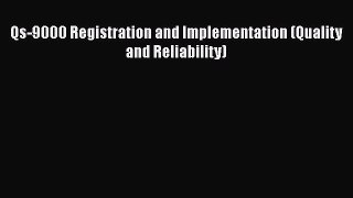 [Read Book] Qs-9000 Registration and Implementation (Quality and Reliability)  EBook