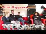 What Happened To The Dorje Album?