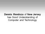 Dennis Mendoza of New Jersey has Good Understanding of Computer and Technology