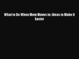 Download What to Do When Mom Moves in: Ideas to Make It Easier  EBook