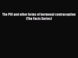 Download The Pill and other forms of hormonal contraception (The Facts Series)  Read Online