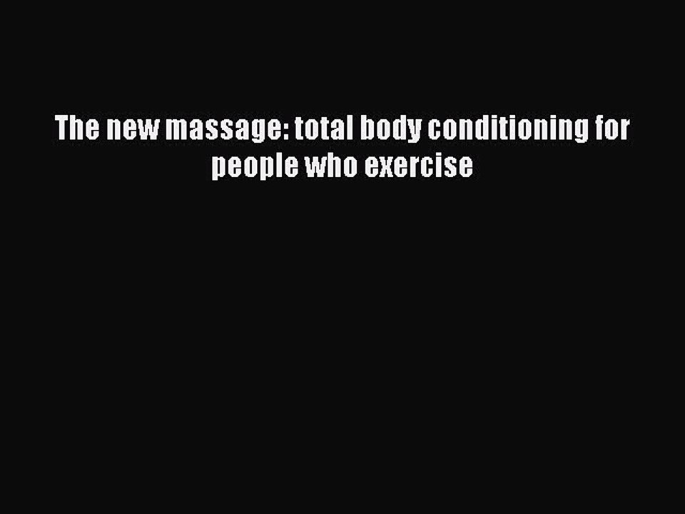 PDF The new massage: total body conditioning for people who exercise  Read Online