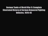 [Read Book] German Tanks of World War II: Complete Illustrated History of German Armoured Fighting
