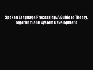 [Read Book] Spoken Language Processing: A Guide to Theory Algorithm and System Development