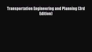 [Read Book] Transportation Engineering and Planning (3rd Edition)  Read Online