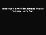 [Read Book] In the Box Music Production: Advanced Tools and Techniques for Pro Tools  Read