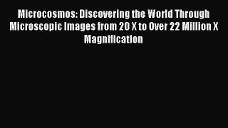 [Read Book] Microcosmos: Discovering the World Through Microscopic Images from 20 X to Over