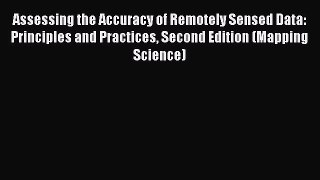 [Read Book] Assessing the Accuracy of Remotely Sensed Data: Principles and Practices Second