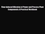 [Read Book] Flow-Induced Vibration of Power and Process Plant Components: A Practical Workbook