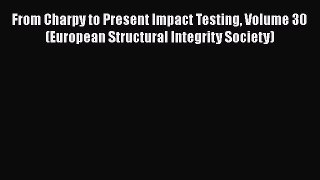 [Read Book] From Charpy to Present Impact Testing Volume 30 (European Structural Integrity
